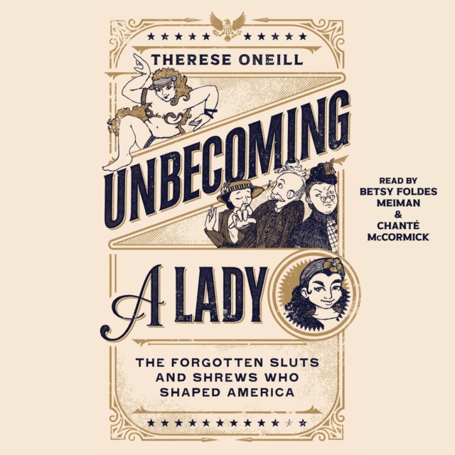 Unbecoming a Lady : The Forgotten Sluts and Shrews That Shaped America, eAudiobook MP3 eaudioBook