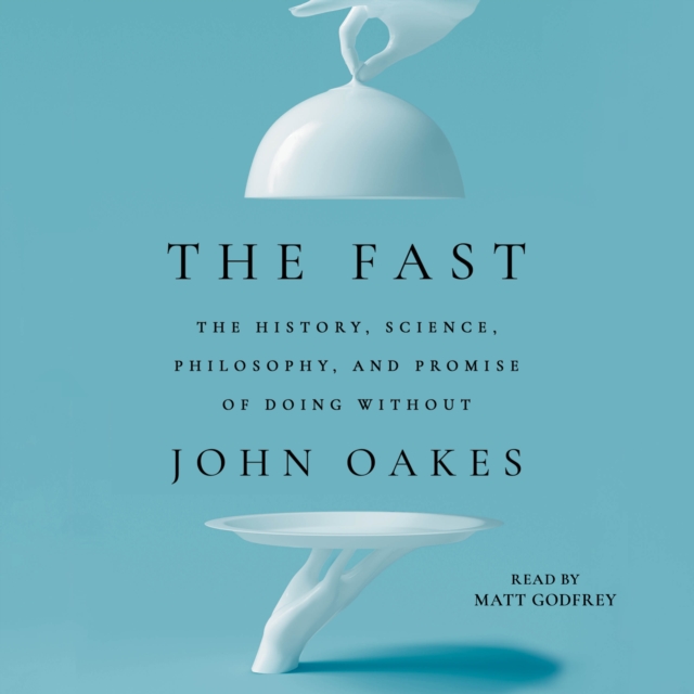 The Fast : The History, Science, Philosophy, and Promise of Doing Without, eAudiobook MP3 eaudioBook