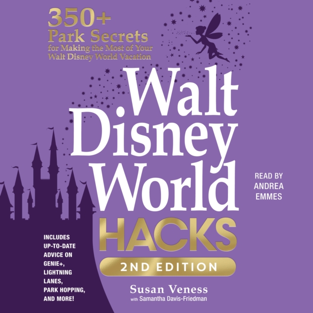 Walt Disney World Hacks, 2nd Edition : 350+ Park Secrets for Making the Most of Your Walt Disney World Vacation, eAudiobook MP3 eaudioBook