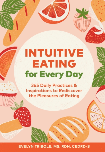 Intuitive Eating for Every Day : 365 Daily Practices & Inspirations to Rediscover the Pleasures of Eating, EPUB eBook