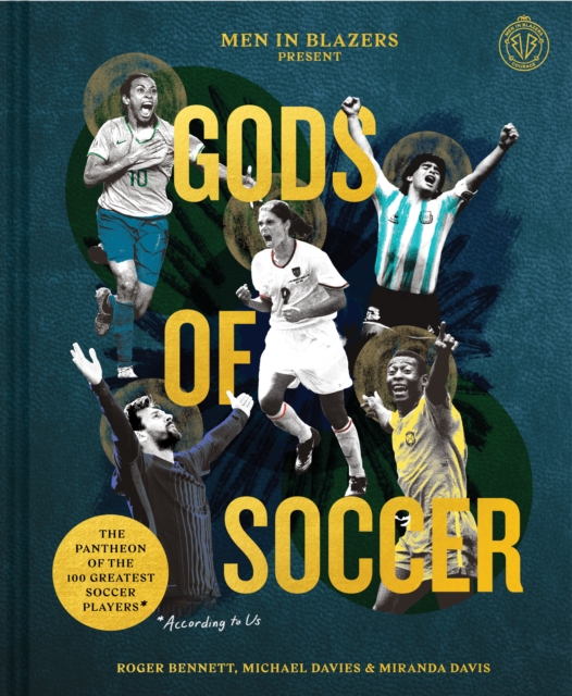 Men in Blazers Present Gods of Soccer : The Pantheon of the 100 Greatest Soccer Players (According to Us), EPUB eBook