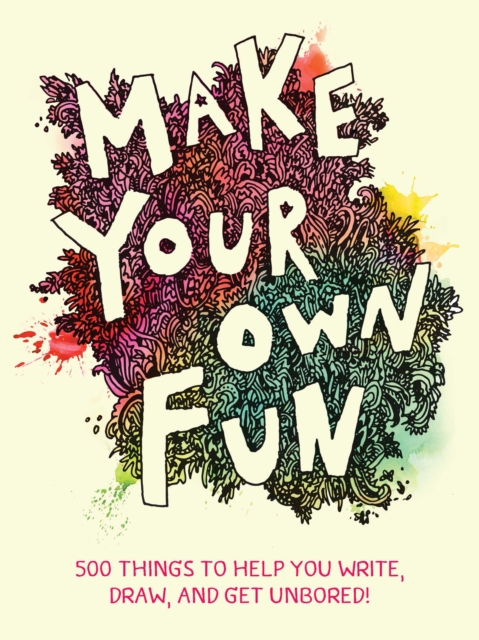 Make Your Own Fun : 500 Things to Help You Write, Draw, and Get Unbored!, Diary or journal Book