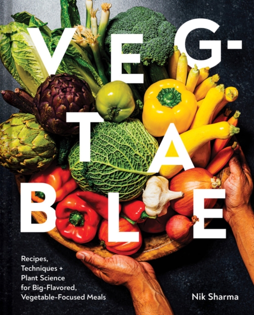 Veg-Table : Recipes, Techniques, and Plant Science for Big-Flavored, Vegetable-Focused Meals, Hardback Book