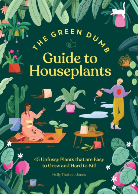 Green Dumb Guide to Houseplants : 45 Unfussy Plants That Are Easy to Grow and Hard to Kill, Hardback Book