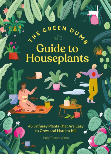 Green Dumb Guide to Houseplants : 45 Unfussy Plants That Are Easy to Grow and Hard to Kill, EPUB eBook