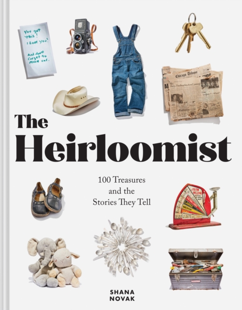 The Heirloomist : 100 Treasures and the Stories They Tell, EPUB eBook