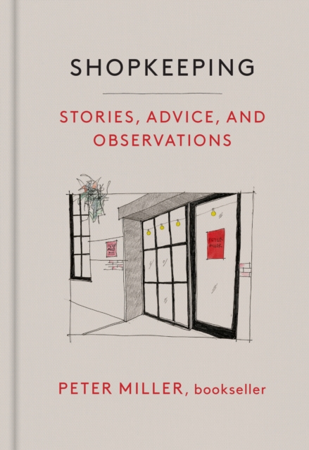 Shopkeeping : Stories, Advice, and Observations from the Bookstore Floor, Hardback Book