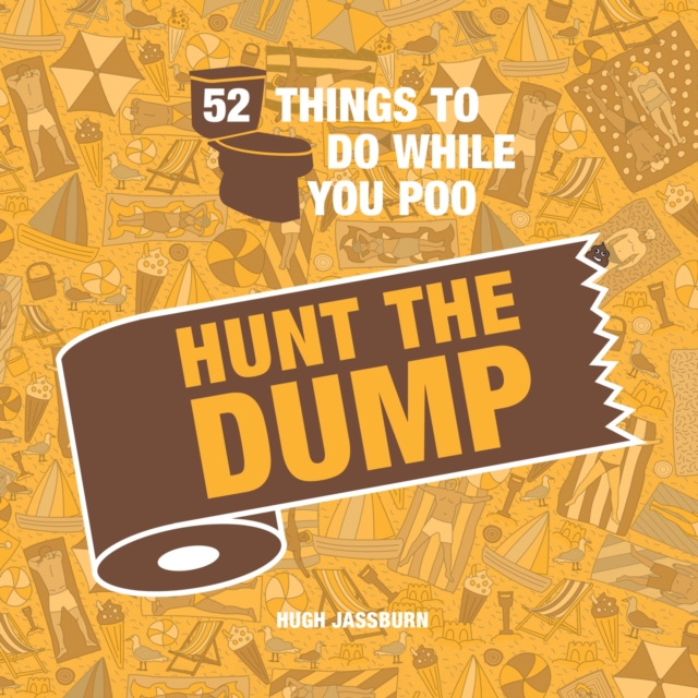 52 Things to Do While You Poo : Hunt the Dump, Hardback Book