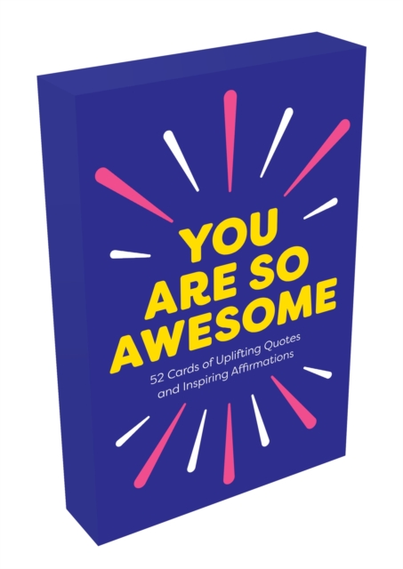 You Are So Awesome : 52 Cards of Uplifting Quotes and Inspiring Affirmations, Cards Book