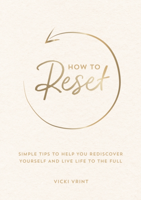 How to Reset : Simple Tips to Help You Rediscover Yourself and Live Life to the Full, Paperback / softback Book