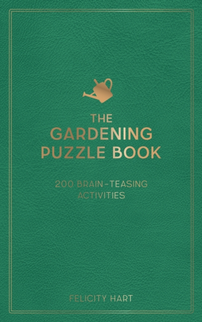 The Gardening Puzzle Book : 200 Brain-Teasing Activities, from Crosswords to Quizzes, Hardback Book