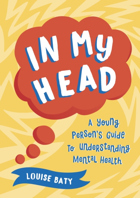 In My Head : A Young Person’s Guide to Understanding Mental Health, Paperback / softback Book