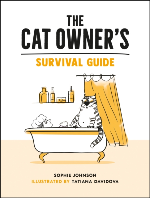 The Cat Owner's Survival Guide : Hilarious Advice for a Pawsitive Life with Your Furry Four-Legged Best Friend, Hardback Book