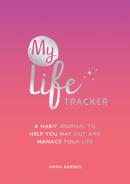 My Life Tracker : A Habit Journal to Help You Map Out and Manage Your Life, Paperback / softback Book