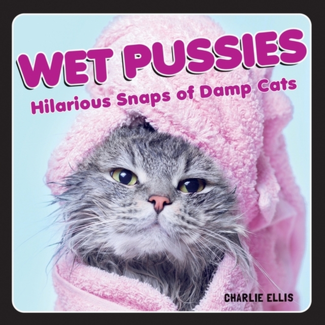 Wet Pussies : Hilarious Snaps of Damp Cats, EPUB eBook