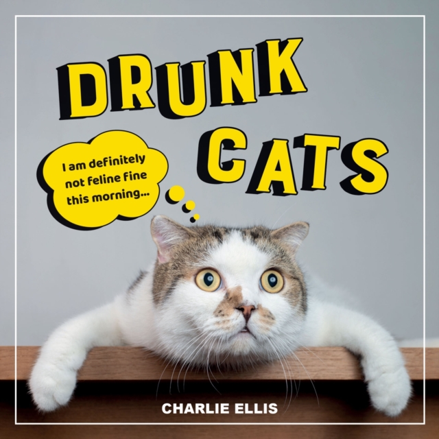 Drunk Cats : Hilarious Snaps of Wasted Cats, EPUB eBook