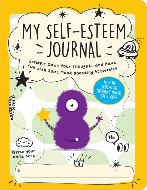 My Self-Esteem Journal : Scribble Down Your Thoughts and Have Fun with Some Mood-Boosting Activities, Paperback / softback Book