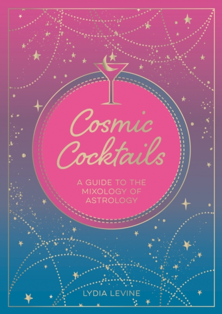 Cosmic Cocktails : A Guide to the Mixology of Astrology, EPUB eBook