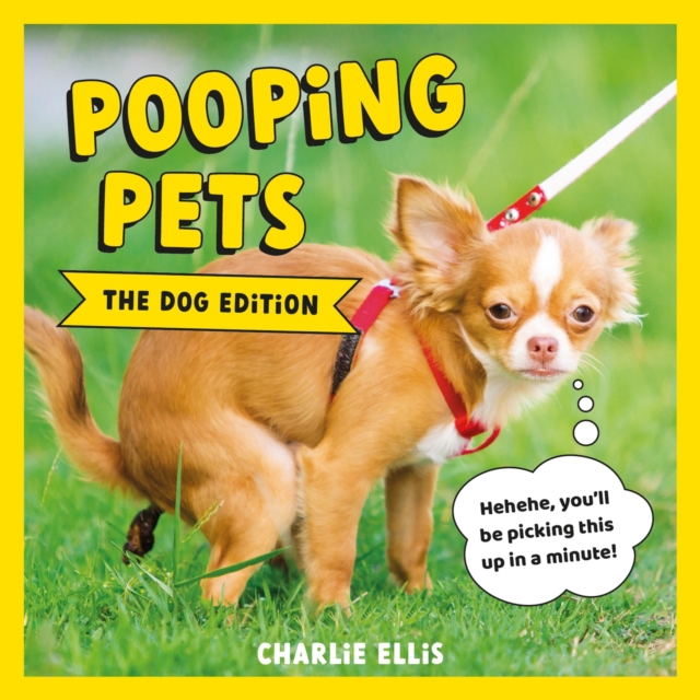 Pooping Pets: The Dog Edition : Hilarious Snaps of Doggos Taking a Dump, EPUB eBook
