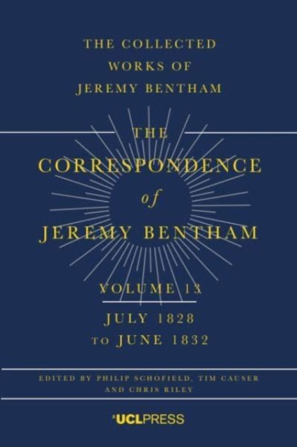 The Correspondence of Jeremy Bentham, Volume 13 : July 1828 to June 1832, Hardback Book
