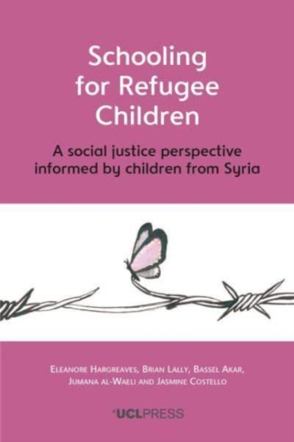 Schooling for Refugee Children : A Social Justice Perspective Informed by Children from Syria, Paperback / softback Book
