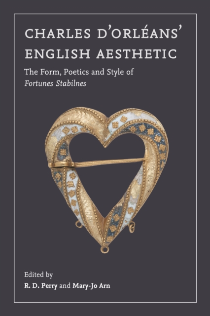 Charles d'Orleans' English Aesthetic : The Form, Poetics, and Style of <I>Fortunes Stabilnes</I>, EPUB eBook