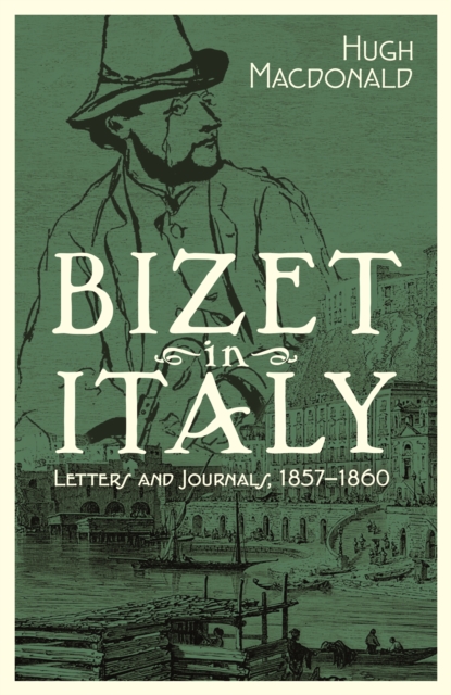 Bizet in Italy : Letters and Journals, 1857-1860, EPUB eBook