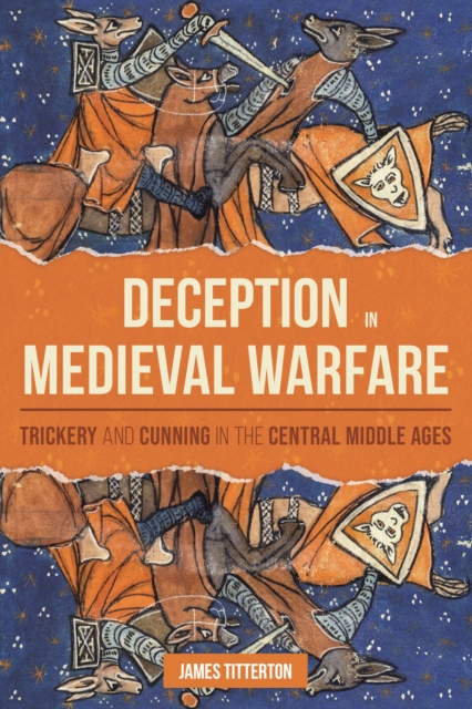 Deception in Medieval Warfare : Trickery and Cunning in the Central Middle Ages, EPUB eBook
