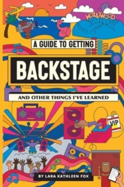 A Guide To Getting Backstage (And Other Things I've Learned), Paperback / softback Book