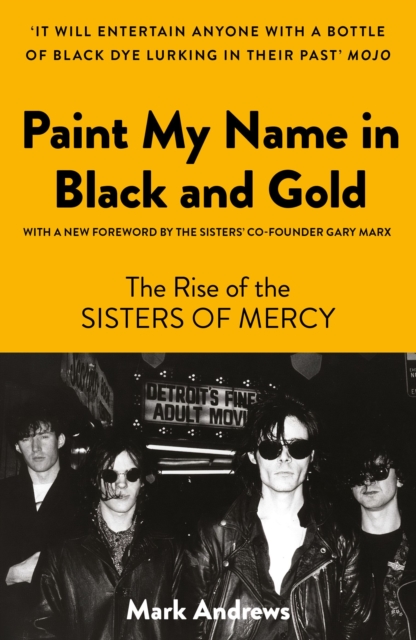 Paint My Name in Black and Gold : The Rise of the Sisters of Mercy, Paperback / softback Book