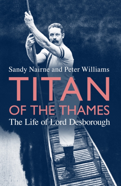 Titan of the Thames : The Life of Lord Desborough, EPUB eBook