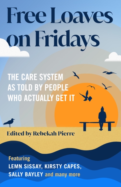 Free Loaves on Fridays : The Care System As Told By People Who Actually Get It, EPUB eBook