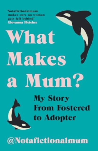 What Makes a Mum? : My Story From Fostered to Adopter, Paperback / softback Book
