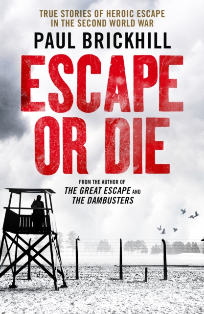 Escape or Die : True stories of heroic escape in the Second World War, EPUB eBook