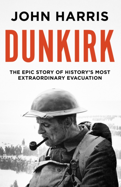 Dunkirk : The Epic Story of History's Most Extraordinary Evacuation, Paperback / softback Book