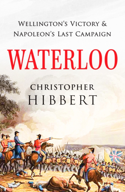 Waterloo : Wellington's Victory and Napoleon's Last Campaign, Paperback / softback Book