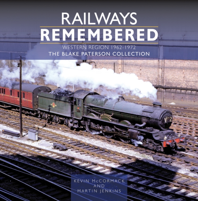 Railways Remembered: The Western Region 1962-1972 : The Blake Paterson Collection, Hardback Book