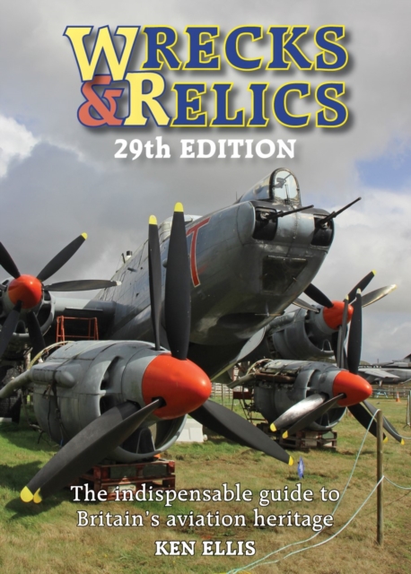 Wrecks & Relics 29th Edition : The indispensable guide to Britain’s aviation heritage, Hardback Book