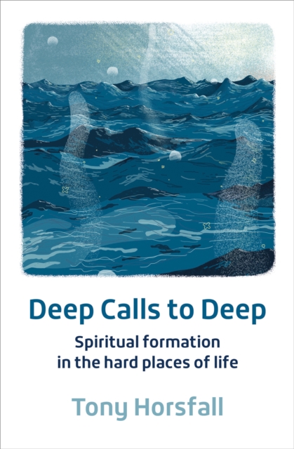 Deep Calls to Deep : Spiritual formation in the hard places of life, Paperback / softback Book