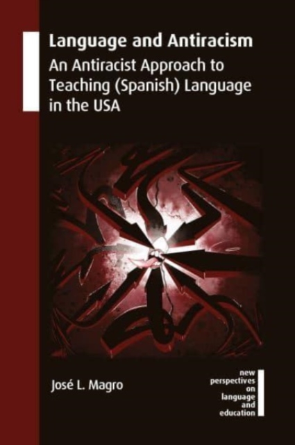Language and Antiracism : An Antiracist Approach to Teaching (Spanish) Language in the USA, Hardback Book