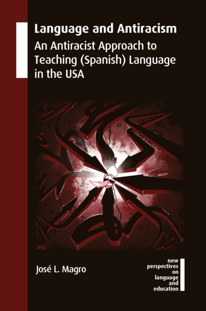Language and Antiracism : An Antiracist Approach to Teaching (Spanish) Language in the USA, EPUB eBook