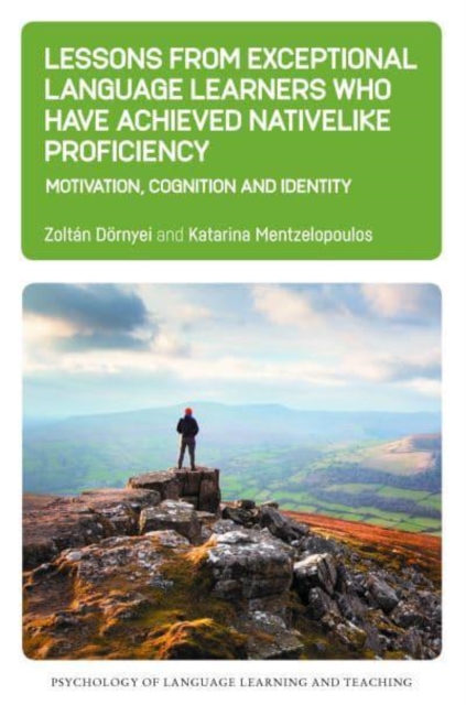Lessons from Exceptional Language Learners Who Have Achieved Nativelike Proficiency : Motivation, Cognition and Identity, Paperback / softback Book