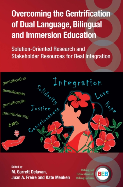 Overcoming the Gentrification of Dual Language, Bilingual and Immersion Education : Solution-Oriented Research and Stakeholder Resources for Real Integration, EPUB eBook