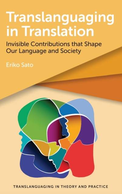 Translanguaging in Translation : Invisible Contributions that Shape Our Language and Society, Hardback Book