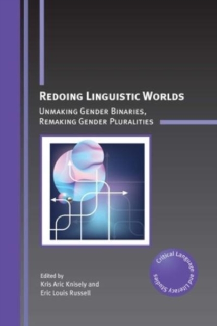 Redoing Linguistic Worlds : Unmaking Gender Binaries, Remaking Gender Pluralities, Hardback Book