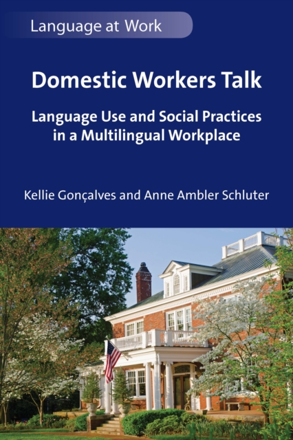 Domestic Workers Talk : Language Use and Social Practices in a Multilingual Workplace, EPUB eBook