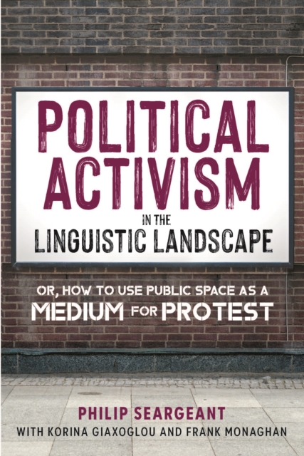 Political Activism in the Linguistic Landscape : Or, how to use Public Space as a Medium for Protest, EPUB eBook