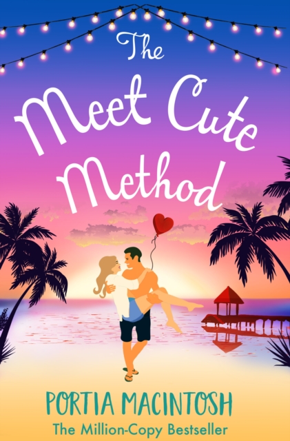 The Meet Cute Method : A laugh-out-loud forced proximity summer romance from MILLION-COPY BESTSELLER Portia MacIntosh, EPUB eBook