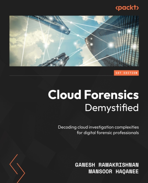 Cloud Forensics Demystified : Decoding cloud investigation complexities for digital forensic professionals, EPUB eBook