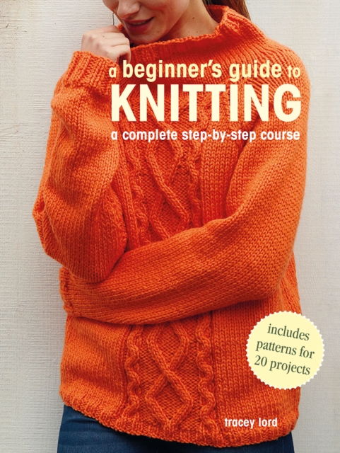 A Beginner's Guide to Knitting : A Complete Step-by-Step Course, Paperback / softback Book